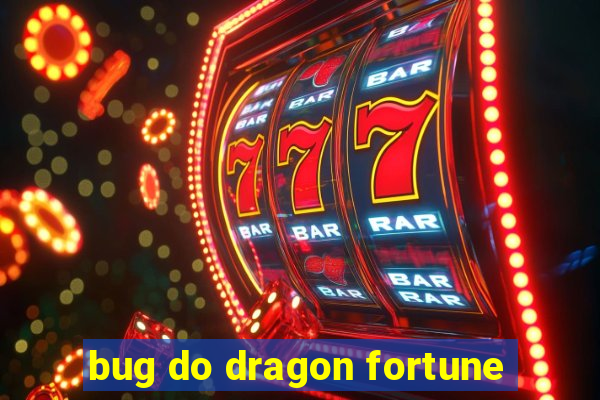 bug do dragon fortune